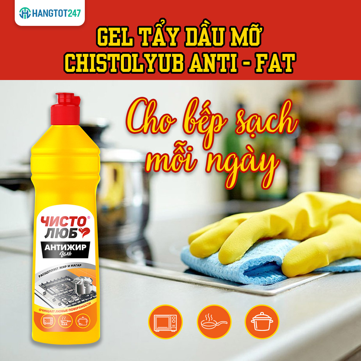 Bếp sạch tinh tươm với Gel tẩy dầu mỡ Chistolyub Anti - Fat đến từ Nga 